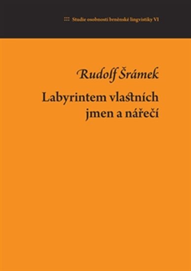 Levně Labyrintem vlastních jmen a nářečí: Studie osobností brněnské lingvistiky VI. - Rudolf Šrámek