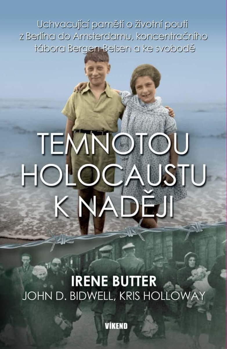Levně Temnotou holocaustu k naději - Uchvacující paměti o životní pouti z Berlína do Amsterdamu, koncentračního tábora Bergen-Belsen a ke svobodě - Irene Butter
