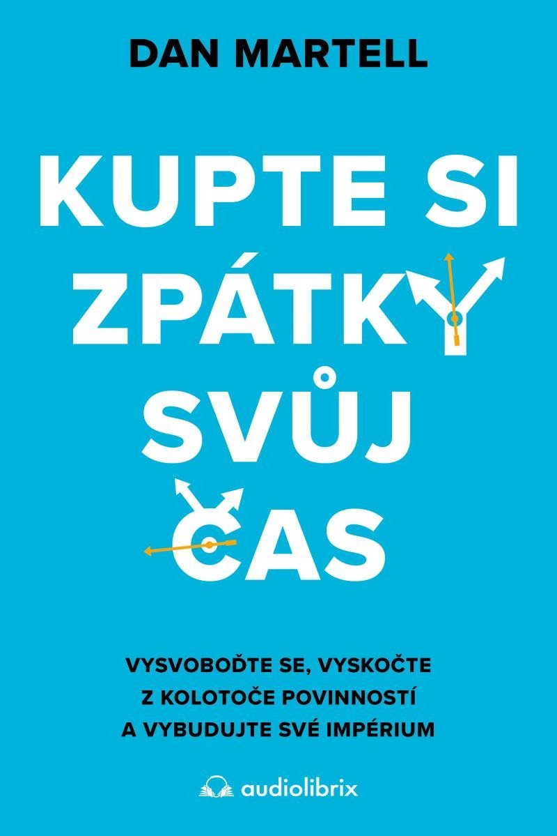 Levně Kupte si zpátky svůj čas - Vysvoboďte se, vyskočte z kolotoče povinností a vybudujte své - Dan Martell