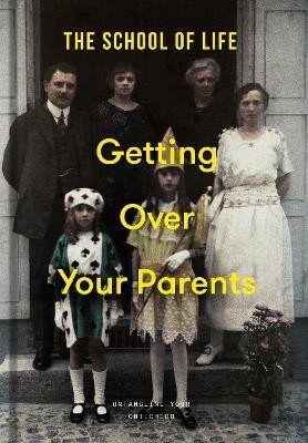 Levně Getting Over Your Parents: Untangling your childhood - School of Life The