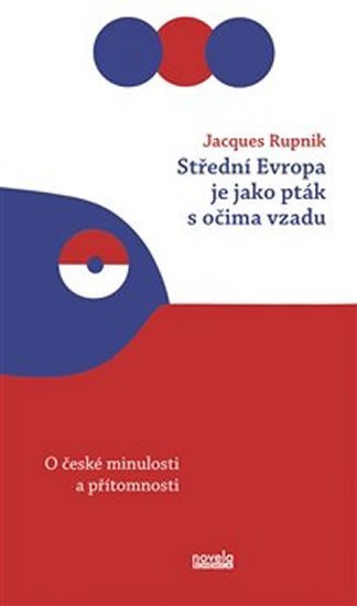 Levně Střední Evropa je jako pták s očima vzadu - O české minulosti a přítomnosti - Jacques Rupnik