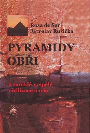 Levně Pyramidy, obři a zaniklé vyspělé civilizace u nás - Jaroslav Růžička