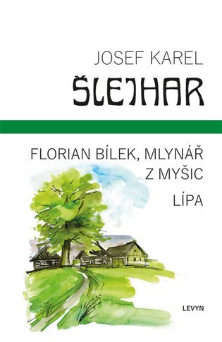 Levně Florian Bílek, mlynář z Myšic / Lípa - Josef Karel Šlejhar