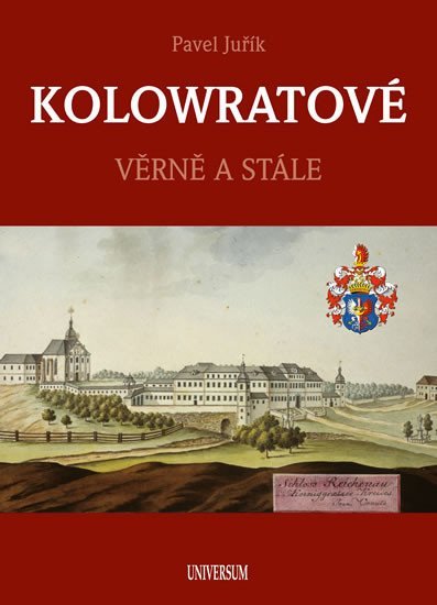 KOLOWRATOVÉ - Věrně a stále, 1. vydání - Pavel Juřík