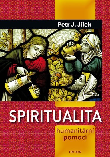 Levně Spiritualita humanitární pomoci - Petr J. Jílek