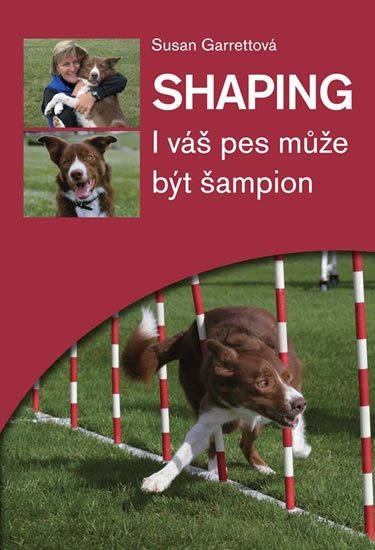 Shaping - I váš pes může být šampion - Susan Garrett