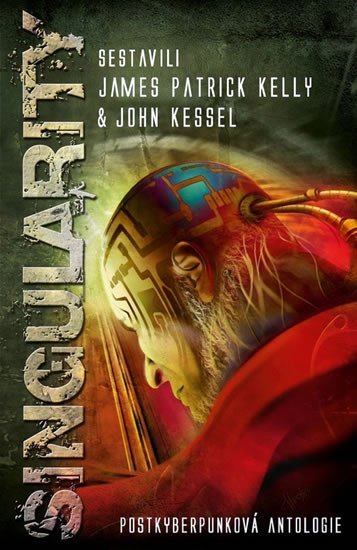 Levně Singularity - Postkyberpunková antologie - James Patrick Kelly