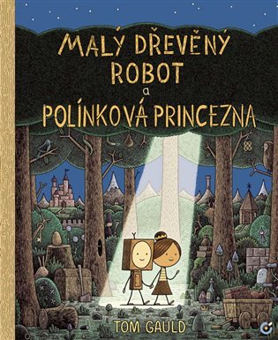 Levně Malý dřevěný robot a polínková princezna - Tom Gauld