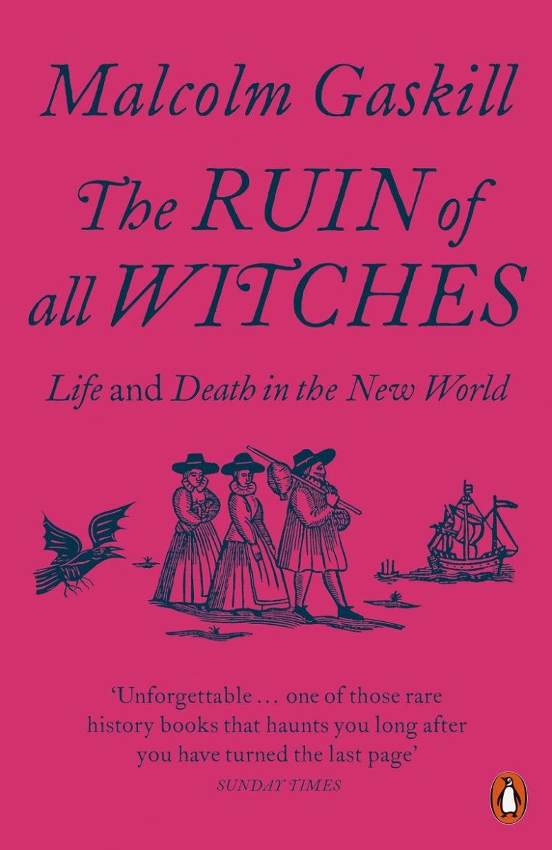 The Ruin of All Witches: Life and Death in the New World - Malcolm Gaskill