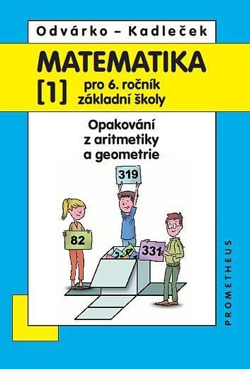 Matematika pro 6. roč. ZŠ - 1.díl (Opakování z aritmetiky a geometrie) - 4. vydání - Oldřich Odvárko