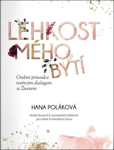 Levně Lehkost mého bytí - Osobní průvodce tvořivým dialogem se Životem - Hana Poláková