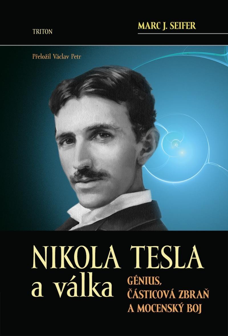 Levně Nikola Tesla a válka - Génius, částicová zbraň a mocenský boj - Marc J. Seifer