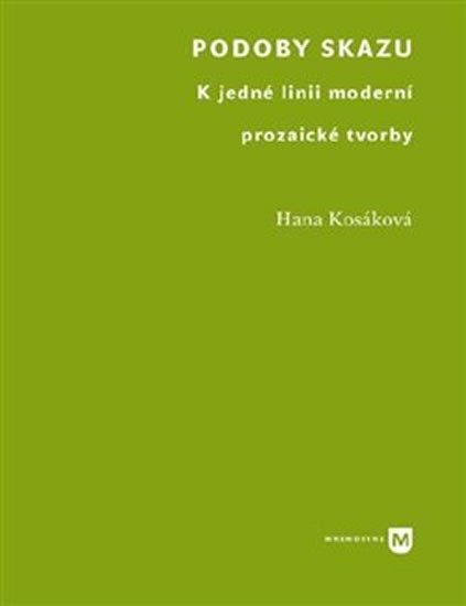 Levně Podoby skazu - K jedné linii moderní prozaické tvorby - Hana Kosáková