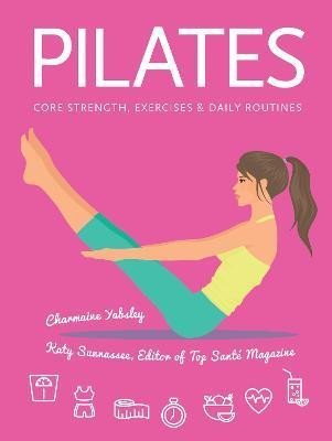 Levně Pilates: Core Strength, Exercises, Daily Routines - Charmaine Yabsleyová
