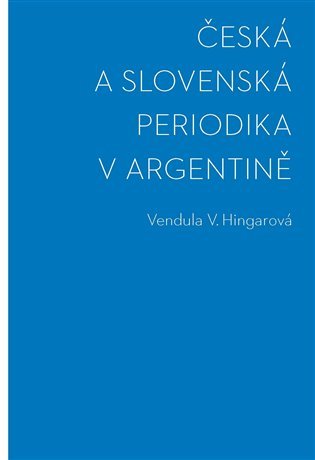 Levně Česká a slovenská periodika v Argentině - Vendula Hingarová