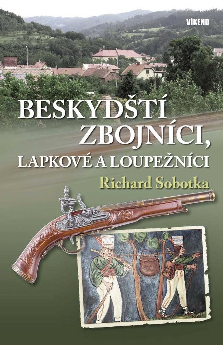 Levně Beskydští zbojníci, lapkové a loupežníci - Richard Sobotka