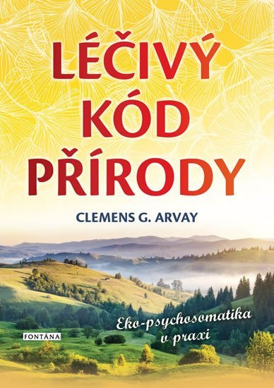 Léčivý kód přírody - Eko-psychosomatika v praxi - Clemens G. Arvay