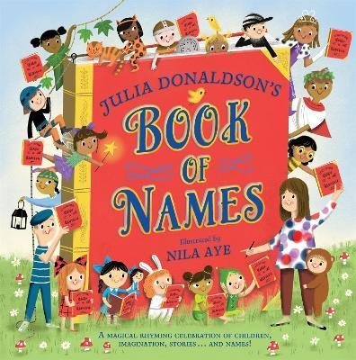 Levně Julia Donaldson´s Book of Names: A Magical Rhyming Celebration of Children, Imagination, Stories . . . And Names! - Julia Donaldsonová