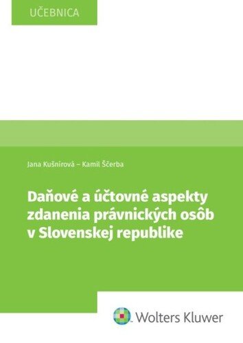 Daňové a účtovné aspekty zdanenia právnických osôb v Slovenskej republike - Jana Kušnírová; Kamil Ščerba