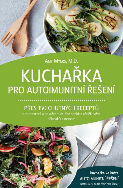 ANAG Kuchařka pro autoimunitní řešení – Přes 150 chutných receptů pro prevenci a odvrácení celého spektra zánětlivých příznaků a nemocí - Amy Myers