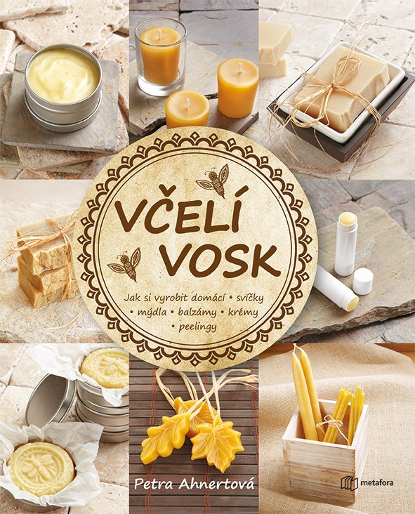 Levně Včelí vosk - Jak si vyrobit domácí svíčky, mýdla, balzámy, krémy či peelingy - Petra Ahnertová