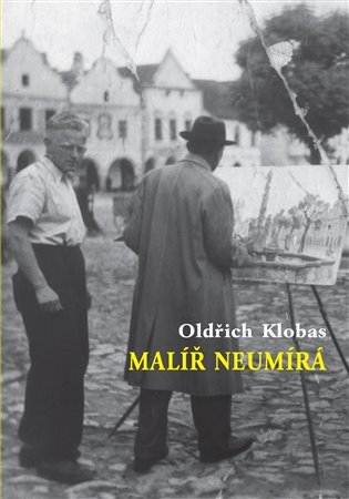 Malíř neumírá - Oldřich Klobas