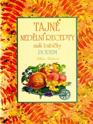Tajné nedělní recepty naší babičky Podzim - Klára Trnková