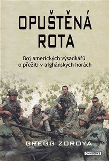 Levně Opuštěná rota. Boj amerických výsadkářů o přežití v afghánských horách - Gregg Zoroya