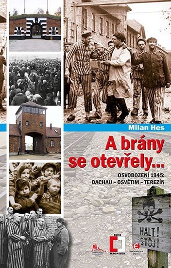 A brány se otevřely... - Osvobození 1945: Dachau - Osvětim - Terezín - Milan Hes