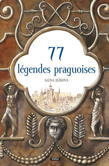 77 légendes praguoises / 77 pražských legend (francouzsky) - Alena Ježková