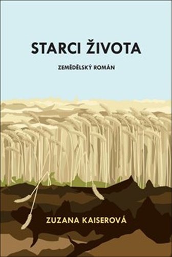 Levně Starci života - Zemědělský román - Zuzana Kaiserová
