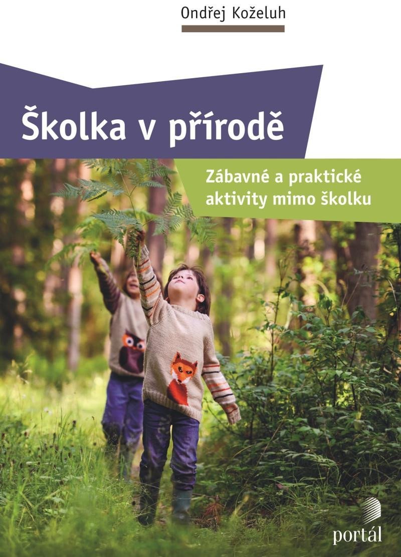 Product detail of Školka v přírodě - Zábavné a praktické aktivity mimo školku - Ondřej Koželuh