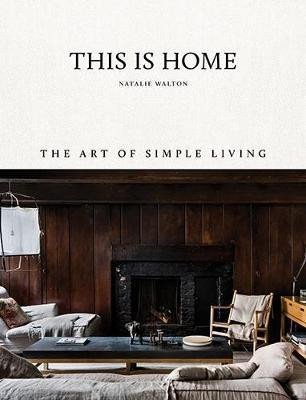 Levně This Is Home : The Art of Simple Living - Natalie Walton