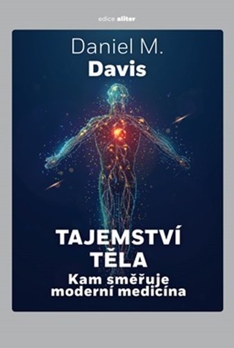 Levně Tajemství těla - Kam směřuje moderní medicína - Daniel M. Davis