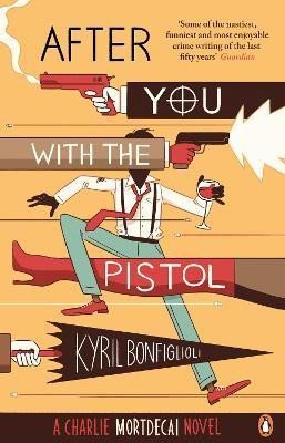 Levně After You with the Pistol: (Charlie Mortdecai 2) - Kyril Bonfiglioli