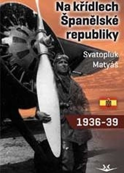 Levně Na křídlech Španělské republiky 1936-1939 - Svatopluk Matyáš