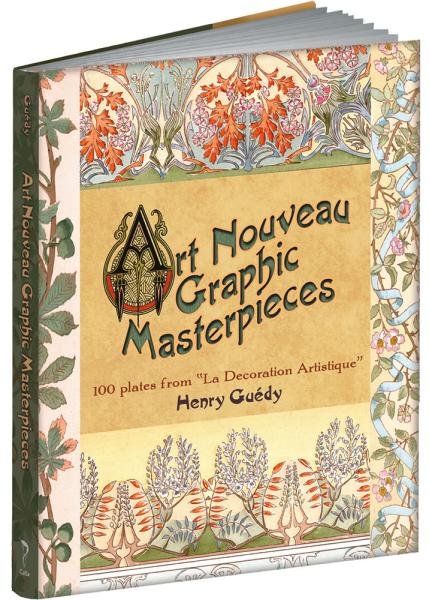Art Nouveau Graphic Masterpieces: 100 Plates From &quot;La Decoration Artistique&quot; - Henry Guedy