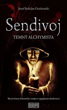 Sendivoj Temný alchymista - Józef Bohdan Dziekoński