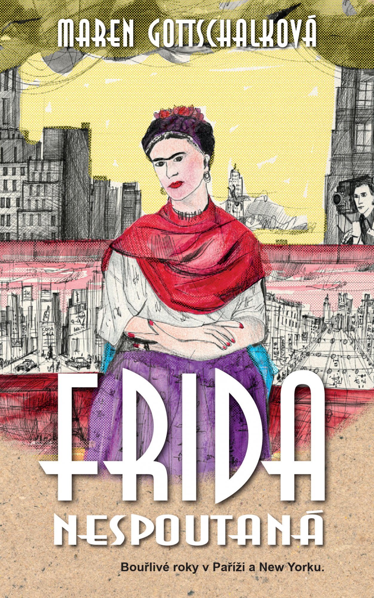 Frida nespoutaná - Bouřlivé roky v Paříži a New Yorku. - Maren Gottschalková