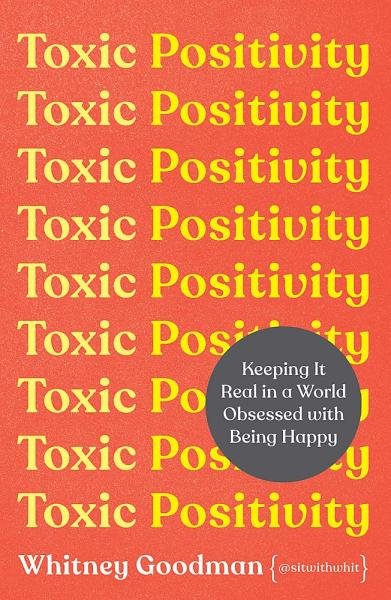 Levně Toxic Positivity : Keeping It Real in a World Obsessed with Being Happy - Whitney Goodman