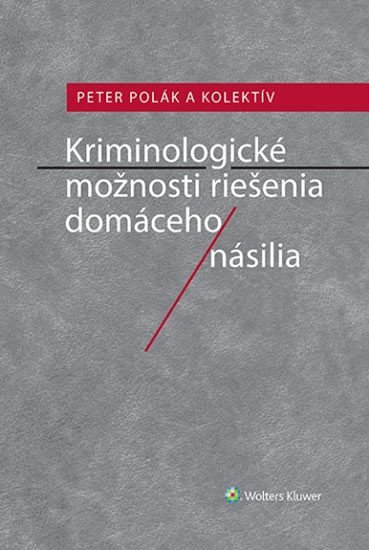 Levně Kriminologické možnosti riešenia domáceho násilia - Petr Polák