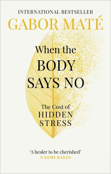 Levně When the Body Says No : The Cost of Hidden Stress - Gabor Maté