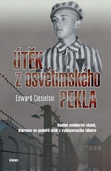 Levně Útěk z osvětimského pekla - Osobní svědectví vězně, kterému se podařil útěk z vyhlazovacího tábora - Edward Ciesielski