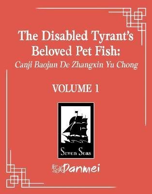 Levně The Disabled Tyrant´s Beloved Pet Fish: Canji Baojun De Zhangxin Yu Chong (Novel) Vol. 1 - Shan Fei Hu Xue