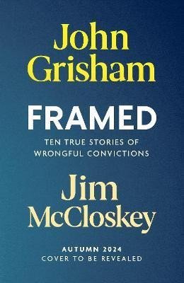 Levně FRAMED: Astonishing True Stories of Wrongful Convictions - John Grisham