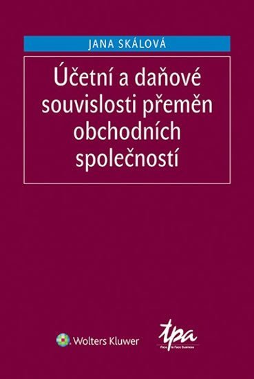 Účetní a daňové souvislosti přeměn obchodních společností - Jana Skálová