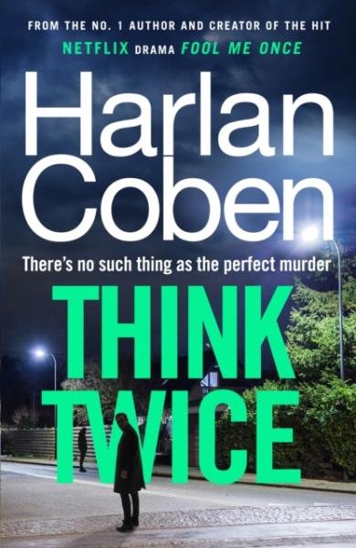 Think Twice: From the #1 bestselling creator of the hit Netflix series Fool Me Once - Harlan Coben