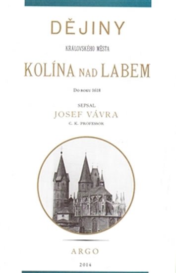 Dějiny královského města Kolína nad Labem 1. - Josef Vávra