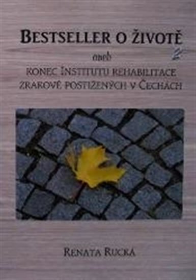 Bestseller o životě 2 aneb konec Institutu rehabilitace zrakově postižených v Čechách - Renata Rucká