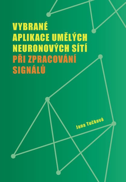 Vybrané aplikace umělých neuronových sítí při zpracování signálů - Jana Tučková